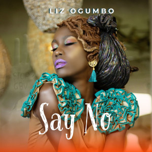 Listen to Say No song with lyrics from Liz Ogumbo