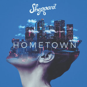 ดาวน์โหลดและฟังเพลง Hometown พร้อมเนื้อเพลงจาก Sheppard