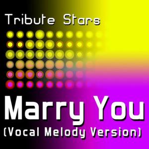 收聽Tribute Stars的Marry You (Vocal Version)歌詞歌曲