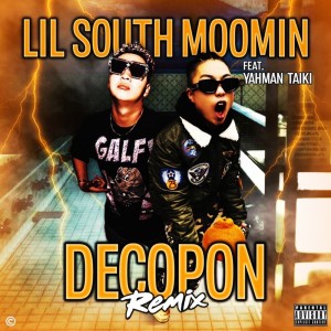 Listen to DECOPON (feat. Blacky Taiki) (Remix|Explicit) song with lyrics from LIL SOUTH MOOMIN