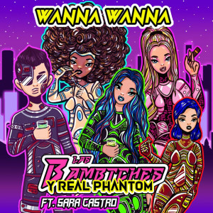 ดาวน์โหลดและฟังเพลง Wanna Wanna (Explicit) พร้อมเนื้อเพลงจาก Las Bambitches feat. Real Phantom