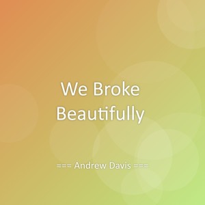 收听Andrew Davis的We Broke Beautifully歌词歌曲