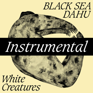 Listen to White Creatures (Instrumental) song with lyrics from Black Sea Dahu