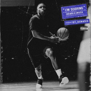 Album I'm Scoring (feat. O.T. Genasis) from Dribble2much