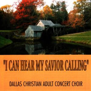 ดาวน์โหลดและฟังเพลง I Can Hear My Savior Calling พร้อมเนื้อเพลงจาก Dallas Christian Adult Concert Choir