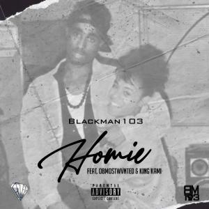 收聽Blackman103的Homie (feat. OB Mostwvnted & King Kami)歌詞歌曲