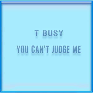 T-Bone的專輯You Can't Judge Me (feat. Tbone) - Single