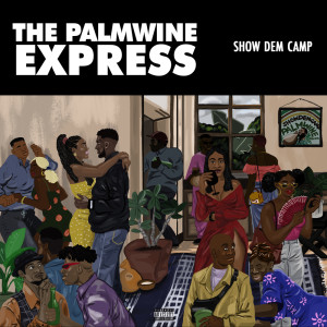 The Palmwine Express (Explicit) dari Show Dem Camp