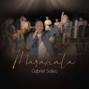收聽Gabriel Sales的Maranata歌詞歌曲