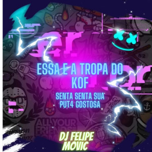 Dengarkan lagu essa é tropa do kof vs senta senta sua puta gstsa (Explicit) nyanyian Felipe Movic dengan lirik
