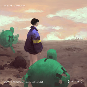 ดาวน์โหลดและฟังเพลง Lionhearted (Giraffage Remix) พร้อมเนื้อเพลงจาก Porter Robinson