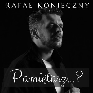 Listen to Pamiętasz song with lyrics from Rafał Konieczny