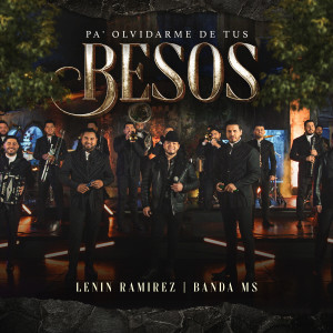 Album Pa' Olvidarme de tus Besos from La Banda MS de Sergio Lizárraga