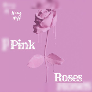 收听Yung Heff的Pink Roses歌词歌曲