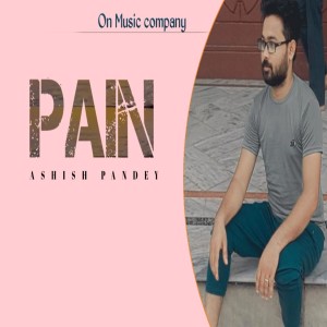 Listen to Pain song with lyrics from Ashish Pandey