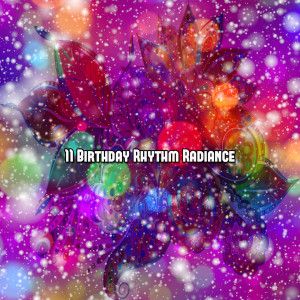 Album 11 Birthday Rhythm Radiance oleh Happy Birthday Party Crew