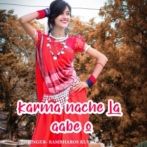 Listen to karma nache la aabe o song with lyrics from Rambharos kusro