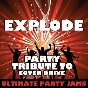 ดาวน์โหลดและฟังเพลง Explode (Party Tribute to Cover Drive) พร้อมเนื้อเพลงจาก Ultimate Party Jams