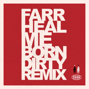 ดาวน์โหลดและฟังเพลง Heal Me (Born Dirty Remix) พร้อมเนื้อเพลงจาก Farr