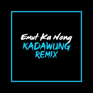 收聽Kadawung Remix的Emut Ka Neng歌詞歌曲