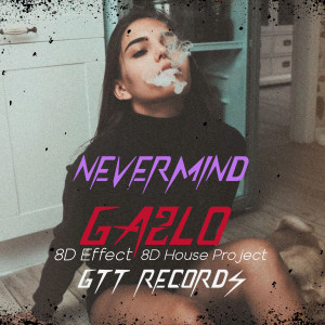 Album Nevermind (8D Audio) oleh GA2LO