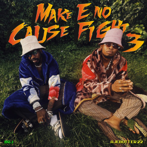 อัลบัม Make E No Cause Fight 3 (Explicit) ศิลปิน Boj