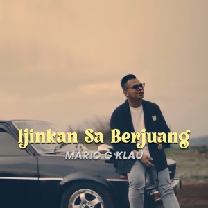 Listen to Ijinkan Sa Berjuang song with lyrics from Mario G Klau