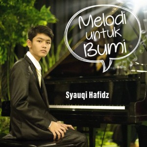 Dengarkan lagu MELODI UNTUK BUMI nyanyian Syauqi Hafidz dengan lirik