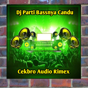 Dj Parti Bassnya Candu dari Cekbro Audio Rimex
