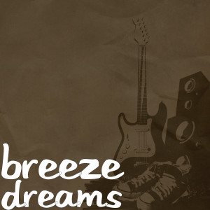 Dengarkan lagu Dreams (其他) nyanyian Breeze dengan lirik