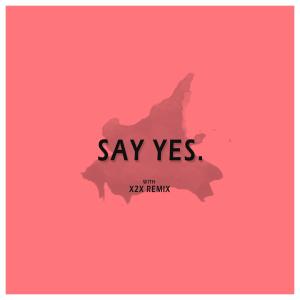 Listen to Say Yes (X2X Remix) song with lyrics from MATTNEZZ