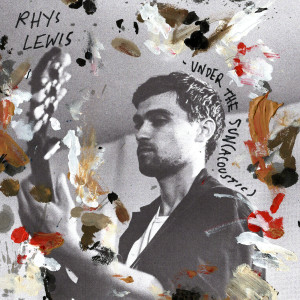 ดาวน์โหลดและฟังเพลง Under The Sun (Acoustic) พร้อมเนื้อเพลงจาก Rhys Lewis