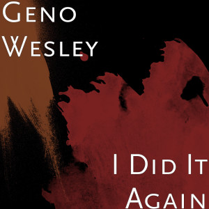 收聽Geno Wesley的I Did It Again歌詞歌曲