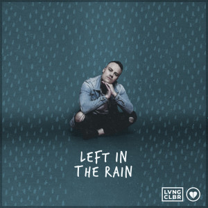收听Loving Caliber的Left in the Rain (Explicit)歌词歌曲