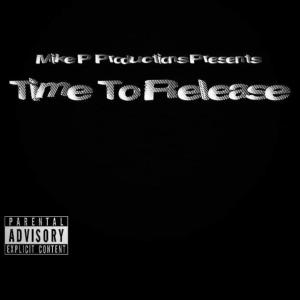 Tee Nast的專輯Mike P Production Presents Time To Release (Explicit)