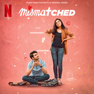 อัลบัม Mismatched (Music from the Netflix Original Series) ศิลปิน Various Artists