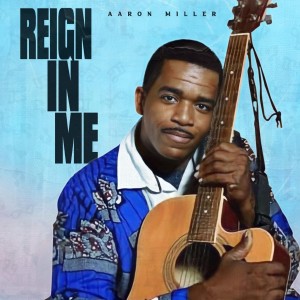 Aaron Miller的專輯Reign in Me