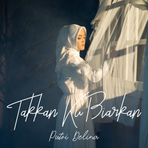 Listen to Takkan Ku Biarkan song with lyrics from Putri Delina