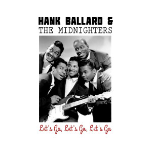ดาวน์โหลดและฟังเพลง Let's Go, Let's Go, Let's Go พร้อมเนื้อเพลงจาก Hank Ballard