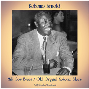 Kokomo Arnold的專輯Milk Cow Blues / Old Original Kokomo Blues (All Tracks Remastered)