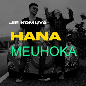 Listen to Hana Meuhoka song with lyrics from Jie Komuya