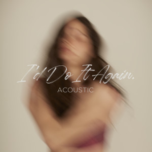 收聽วี วิโอเลต วอเทียร์的I’d Do It Again (Acoustic)歌詞歌曲