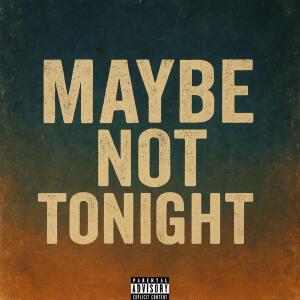 Listen to Maybe Not Tonight (Explicit) song with lyrics from GMDCASH