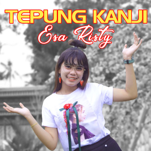 Dengarkan Tepung Kanji lagu dari Esa Risty dengan lirik