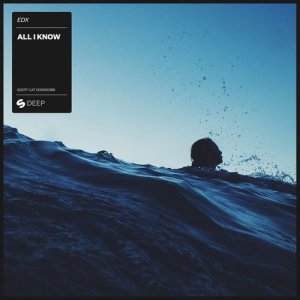 ดาวน์โหลดและฟังเพลง All I Know พร้อมเนื้อเพลงจาก EDX