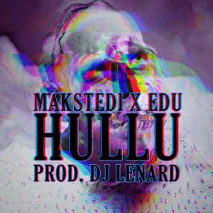 Dengarkan Hullu (Explicit) lagu dari Makstedi dengan lirik