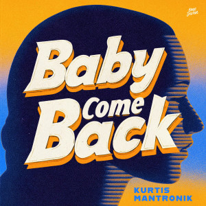收聽Kurtis Mantronik的Baby Come Back歌詞歌曲