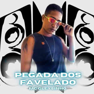 收聽Mc Gleysinho的Pegada dos Favelado (feat. mc toguro) (Explicit)歌詞歌曲