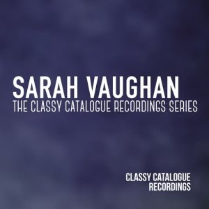 Sarah Vaughan的專輯Sarah Vaughan - The Classy Catalogue Collection Series