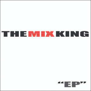Album The Mix King - EP (Explicit) from The Mix King